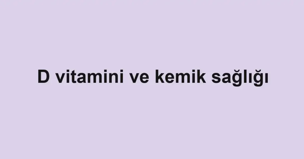 d-vitamini-ve-kemik-sagligi