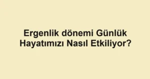ergenlik-donemi-gunluk-hayatimizi-nasil-etkiliyor.webp