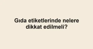 gida-etiketlerinde-nelere-dikkat-edilmeli