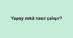 yapay-zeka-nasil-calisir